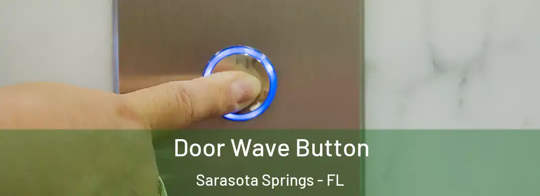 Door Wave Button Sarasota Springs - FL