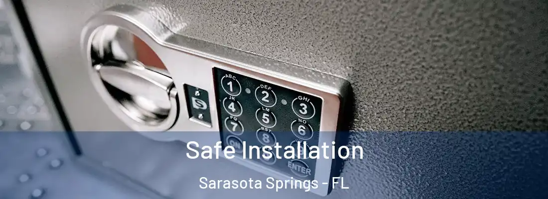 Safe Installation Sarasota Springs - FL
